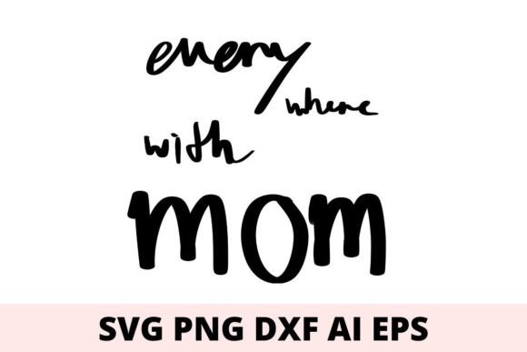 Everywhere with Mom Svg: A Graphic Design Asset for Local Branding