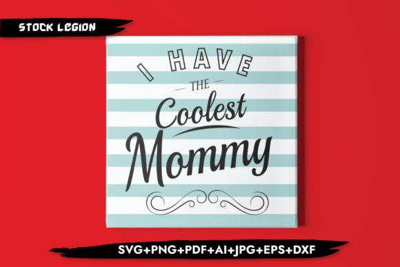 I Have the Coolest Mommy Graphics for Crafts
