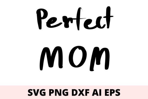 Perfect Mom Svg: A Graphic Designer’s Perspective