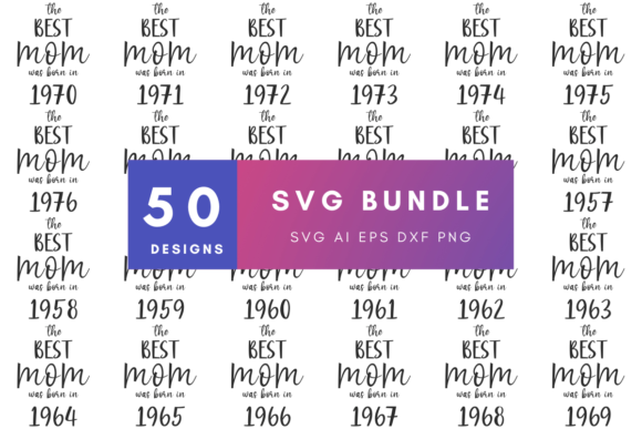 The Best Mom Was Born in Year SVG Bundle: A Graphic Asset for Print Templates